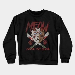 MEOW, you're not alone! Crewneck Sweatshirt